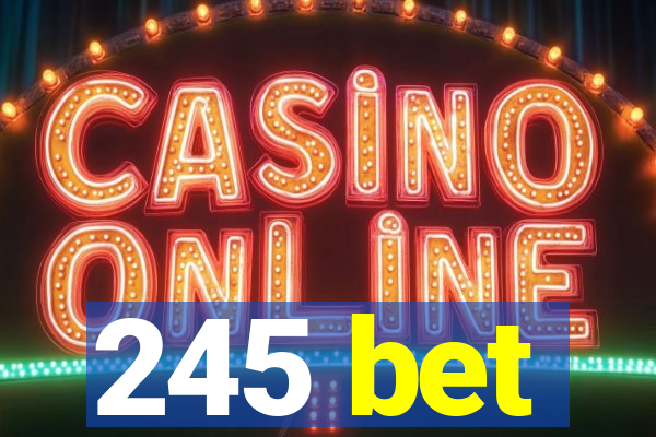 245 bet